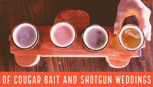 Of Cougar Bait and Shotgun Weddings