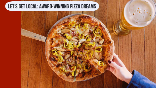 Lets Get Local: Award-Winning Pizza Dreams